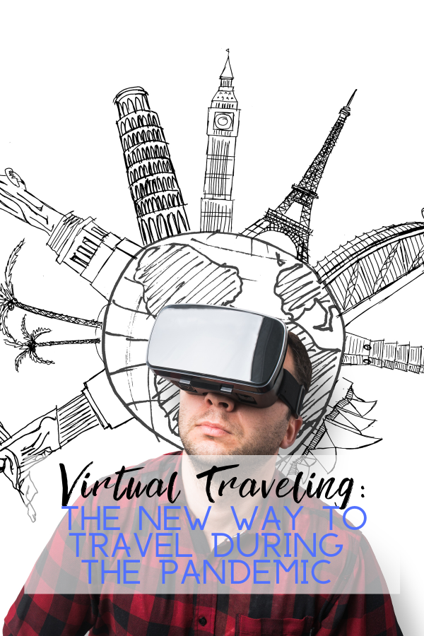 Virtual Traveling: The New Way to Travel During the Pandemic