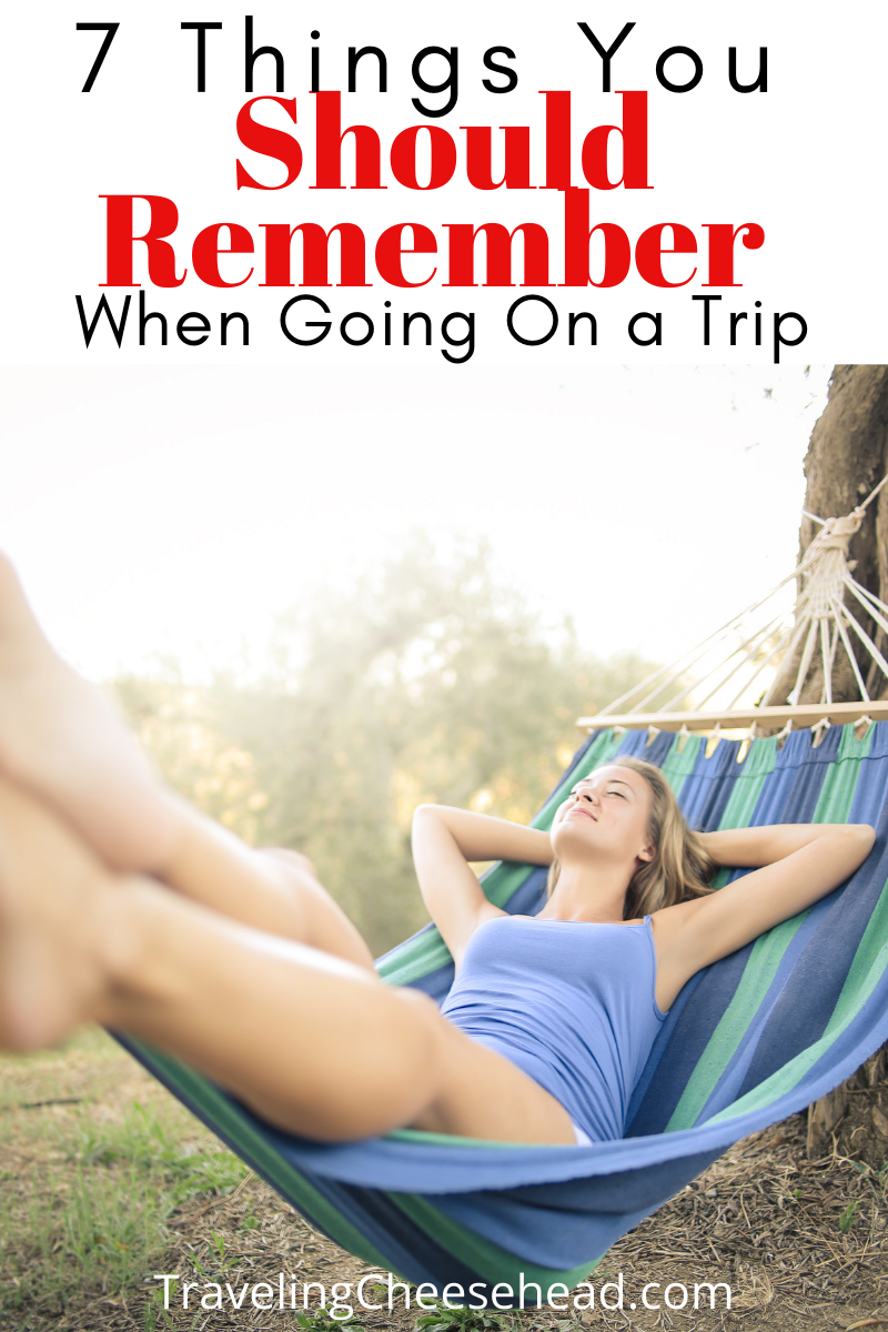 7 Things You Should Remember When Going On a Trip
