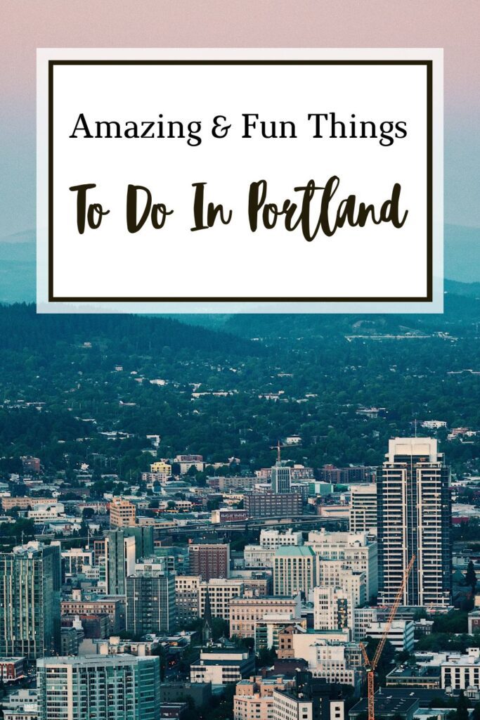 Amazing and Fun Things to Do in Portland Oregon